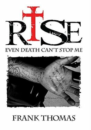 Rise: Even Death Can't Stop Me by Frank Thomas