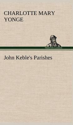 John Keble's Parishes by Charlotte Mary Yonge