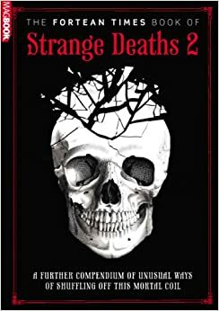 The Fortean Times Book of Strange Deaths 2 by David Sutton, Paul Sieveking
