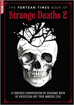 The Fortean Times Book of Strange Deaths 2 by Paul Sieveking, David Sutton