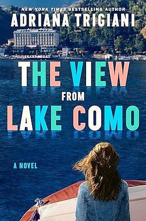 The View From Lake Como by Adriana Trigiani, Adriana Trigiani