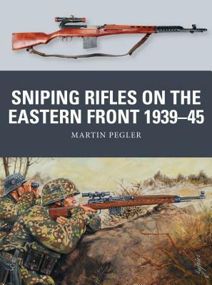 Sniping Rifles on the Eastern Front 1939-45 by Martin Pegler