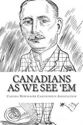 Canadians As We See 'Em by Canada Newspaper Cartoonist Association