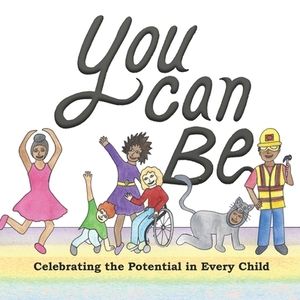 You Can Be: Celebrating the Potential in Every Child by Rachel Collins