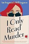 I Only Read Murder by Will Ferguson, Ian Ferguson