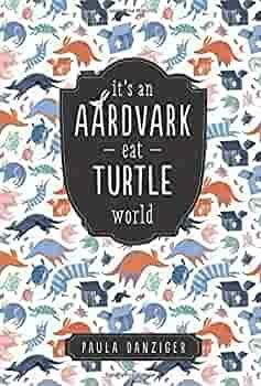 It's an Aardvark-eat-turtle World by Paula Danziger