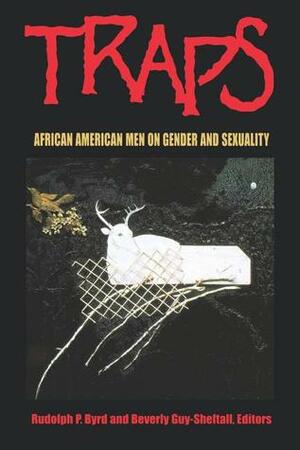 Traps: African American Men on Gender and Sexuality by James Baldwin, Charles R. Johnson, Huey P. Newton, Beverly Guy-Sheftall, Manning Marable, Frederick Douglass, Kalamu ya Salaam, Cornel West, W.E.B. Du Bois, Derrick A. Bell, Rudolph P. Byrd, Bayard Rustin, Henry Louis Gates, Jr.