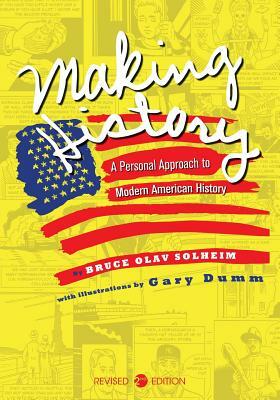 Making History: A Personal Approach to Modern American History by Bruce Olav Solheim