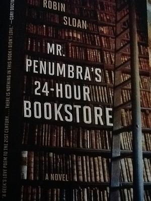 Mr. Penumbra's 24-Hour Bookstore by Robin Sloan