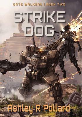 Strike Dog: Military Science Fiction Across A Holographic Multiverse by Ashley R. Pollard