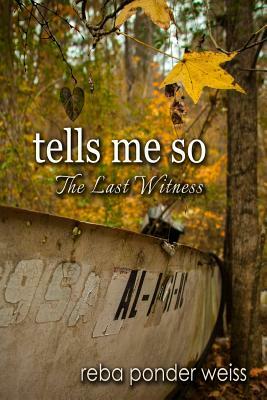 tells me so: The Last Witness by Reba Ponder Weiss