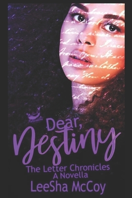 Dear Destiny: The Letter Chronicles by LeeSha McCoy