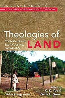 Theologies of Land: Contested Land, Spatial Justice, and Identity by Gene L. Green, K.K. Yeo