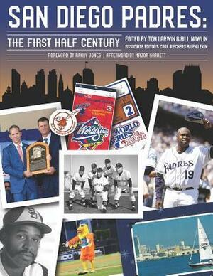 San Diego Padres: The First Half Century by Tom Larwin, Bill Nowlin, Carl Riechers