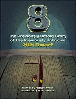 8: The Previously Untold Story of the Previously Unknown 8th Dwarf by Michael Mullin