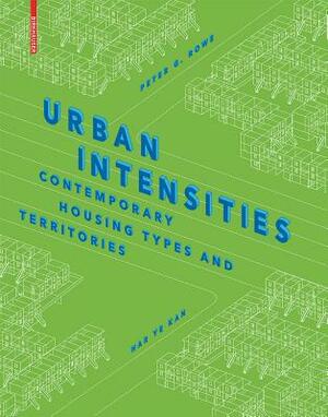 Urban Intensities: Contemporary Housing Types and Territories by Peter G. Rowe, Har Ye Kan