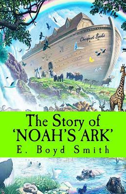 The Story of Noah's Ark by E. Boyd Smith