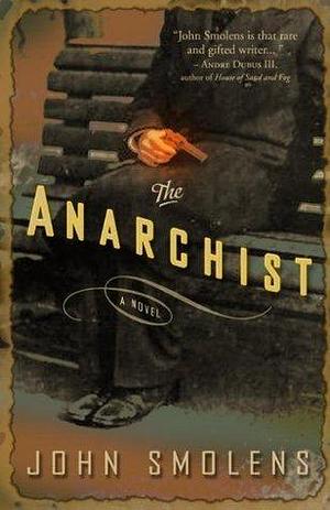 The Anarchist: A Novel by John Smolens, John Smolens