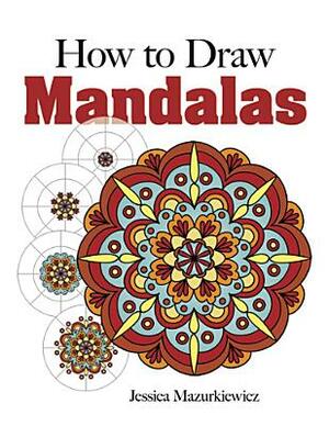 How to Create Mandalas by Jessica Mazurkiewicz