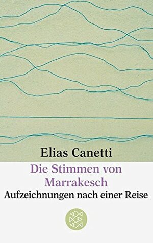 Die Stimmen von Marrakesch. Aufzeichnungen nach einer Reise by Elias Canetti