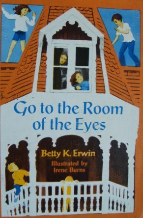 Go to the Room of the Eyes by Irene Burns, Betty K. Erwin