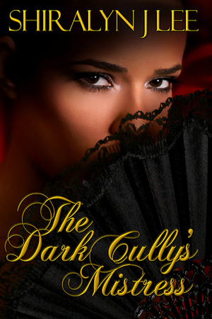 The Dark Cully's Mistress by Shiralyn J. Lee