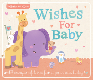 Wishes for Baby: Messages of Love for a Precious Baby by Tiger Tales
