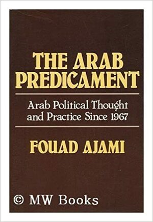 The Arab Predicament by Fouad Ajami