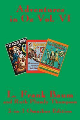 Adventures in Oz Vol. VI: The Royal Book of Oz, Kabumpo in Oz. and Ozoplaning with the Wizard of Oz by L. Frank Baum, Ruth Plumly Thompson