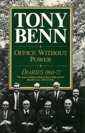 Office Without Power: Diaries, 1968-1972 by Tony Benn