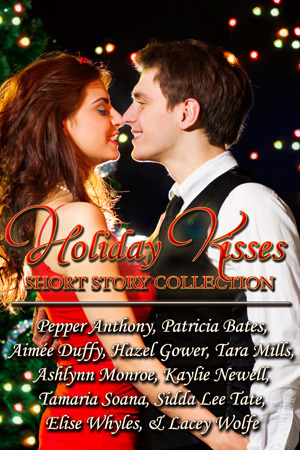 Holiday Kisses by Sidda Lee Tate, Aimee Duffy, Hazel Gower, Patricia Bates, Elise Whyles, Ashlynn Monroe, Kaylie Newell, Tamaria Soana, Lacey Wolfe, Pepper Anthony, Tara Mills