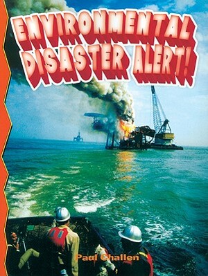 Environmental Disaster Alert! by Paul C. Challen