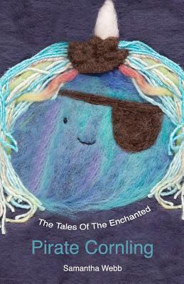 The Tales Of The Enchanted Pirate Cornling by Samantha Webb