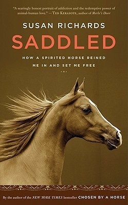 Saddled: How a Spirited Horse Reined Me in and Set Me Free by Susan Richards