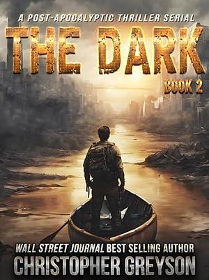 The Dark 2: A Post-Apocalyptic Thriller Serial by Christopher Greyson, Christopher Greyson