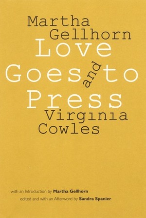 Love Goes to Press: A Comedy in Three Acts by Martha Gellhorn, Virginia Cowles