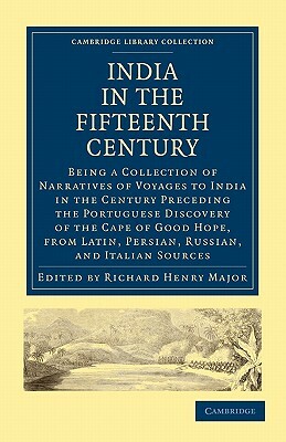 India in the Fifteenth Century: Being a Collection of Narratives of Voyages to India in the Century Preceding the Portuguese Discovery of the Cape of by 