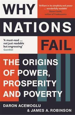 Why Nations Fail: The Origins of Power, Prosperity, and Poverty by James A. Robinson, Daron Acemoğlu