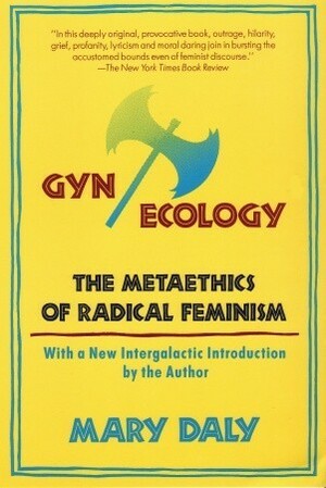 Gyn/Ecology: The Metaethics of Radical Feminism by Mary Daly