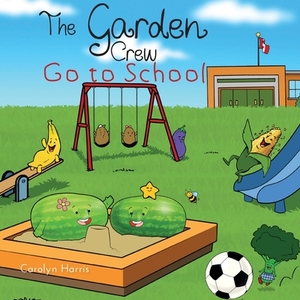 The Garden Crew Go to School by Carolyn Harris