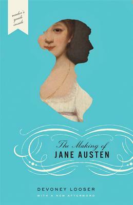 The Making of Jane Austen by Devoney Looser