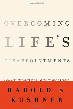 Overcoming Life's Disappointments by Harold S. Kushner