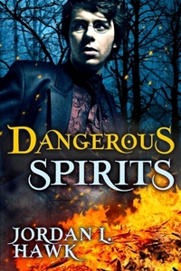 Dangerous Spirits by Jordan L. Hawk