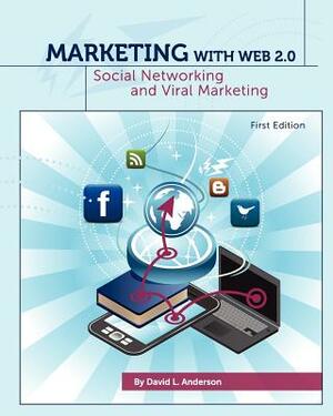 Marketing with Web 2.0: Social Networking and Viral Marketing (First Edition) by David L. Anderson