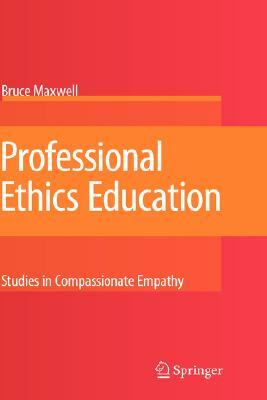 Professional Ethics Education: Studies in Compassionate Empathy by Bruce Maxwell