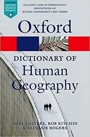 A Dictionary of Human Geography by Rob Kitchin, Alisdair Rogers, Noel Castree