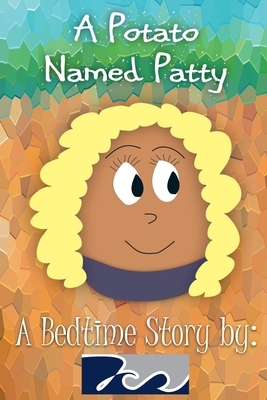 A Potato Named Patty: A Bedtime Story by 7cs by Ryan Denton