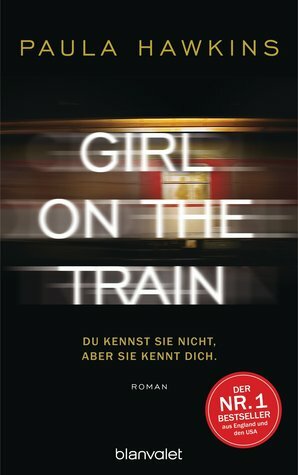 Girl on the Train - Du kennst sie nicht, aber sie kennt dich by Paula Hawkins, Christoph Göhler