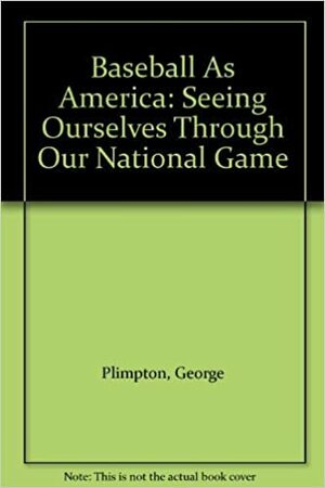 Baseball As America Seeing Ourselves Through Our National Game by Michael Chabon, Jackie Robinson, Philip Roth, Dave Barry, Tom Brokaw, Penny Marshall, Roger Kahn