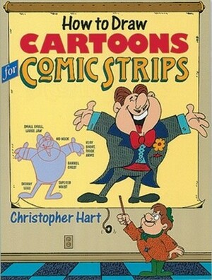 How to Draw Cartoons for Comic Strips by Christopher Hart